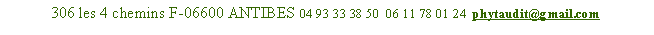 Zone de Texte: 306 les 4 chemins F-06600 ANTIBES 04 93 33 38 50  06 11 78 01 24  phytaudit@gmail.com